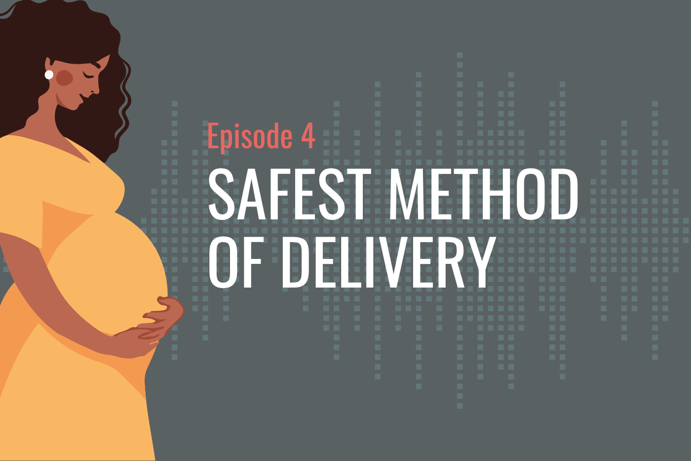 Episode 4 - Safest Method of Delivery